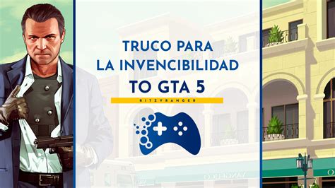 Trucos Para La Invencibilidad En GTA 5 Portal Del Jugador RitzyRanger