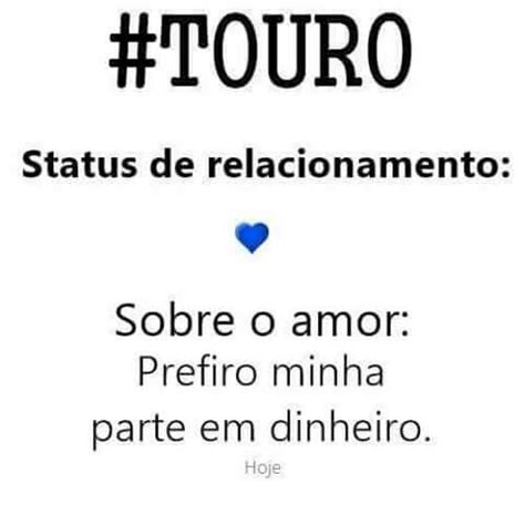 kkkk também não é tanto assim Frases de cada signo Signo touro