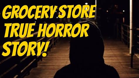 True Grocery Store Horror Story Youtube