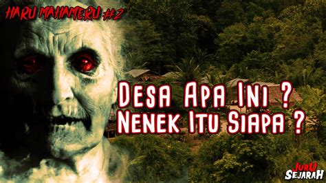 Cerita Horor Desa Apa Ini Siapa Nenek Itu Haru Mahameru Part