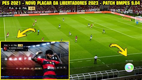 PES 2021 NOVO PLACAR DA LIBERTADORES 2023 NO PATCH BMPES 9 04 4K