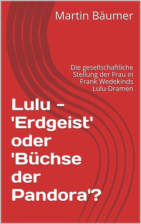 Lulu Erdgeist oder Büchse der Pandora gesellschaftliche