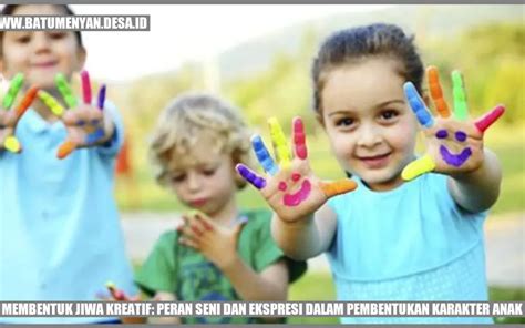 Membentuk Jiwa Kreatif Peran Seni Dan Ekspresi Dalam Pembentukan