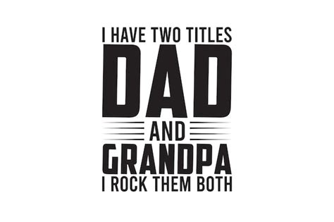 Premium Vector A Shirt That Says I Have Two Titles And Grandpa And