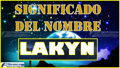 Significado Del Nombre Lakyn Su Origen Y Más El Derecho Online2024