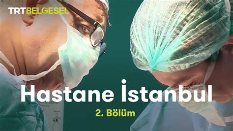 Hastane İstanbul 2 Bölüm TRT Belgesel YouTube