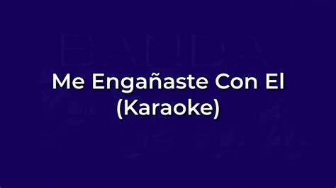 Banda Full Me Engañaste Con El Karaoke Full YouTube