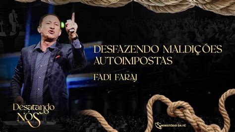 DESFAZENDO MALDIÇÔES AUTOIMPOSTAS AP FADI FARAJ YouTube