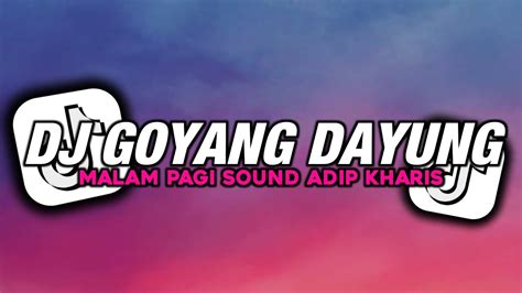 DJ GOYANG DAYUNG X MALAM PAGI V2 SOUND ADIP KHARIS JEDAG JEDUG VIRAL