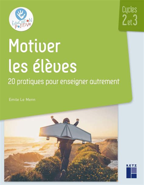 Motiver Les L Ves Pratiques Pour Enseigner Autrement Cycles