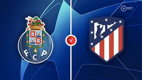 Fc Porto Vs Atletico Madrid Prediction And Betting Tips