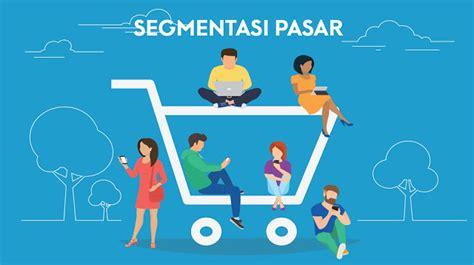 Pengertian Segmentasi Pasar Adalah Contoh Tujuan Manfaat Dan Macamnya