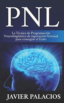 Libro Pnl La T Cnica De Programaci N Neuroling Stica De Superaci N