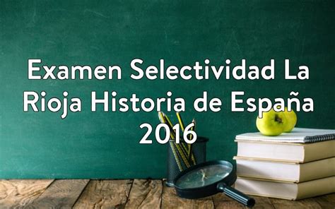 Examen Selectividad La Rioja Historia De Espa A