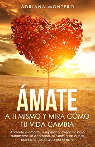 Mate A T Mismo Y Mira C Mo Tu Vida Cambia Aprende A Amarte A