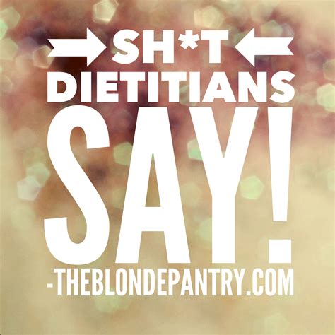 Sh T Dietitians Say Dietitian Sayings Registered Dietitian