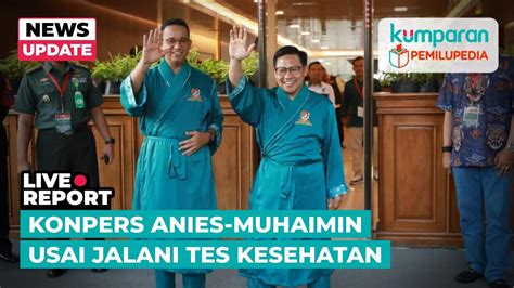 Live Konpers Anies Muhaimin Usai Jalani Tes Kesehatan Youtube