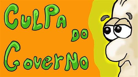 Tudo Culpa Do Governo Caralhildo E Bucetilde Youtube