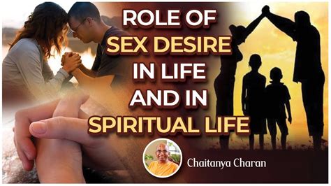Role Of Sex Desire In Life And In Spiritual Life Chaitanya Charan YouTube