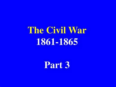 Ppt The Civil War 1861 1865 Part 3 Powerpoint Presentation Free