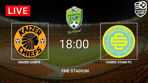 Kaizer Chiefs Vs Casric Stars Nedbank Cup 2023 YouTube