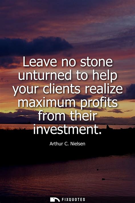 Leave No Stone Unturned To Help Your Clients Realize Maximum Profits Fro