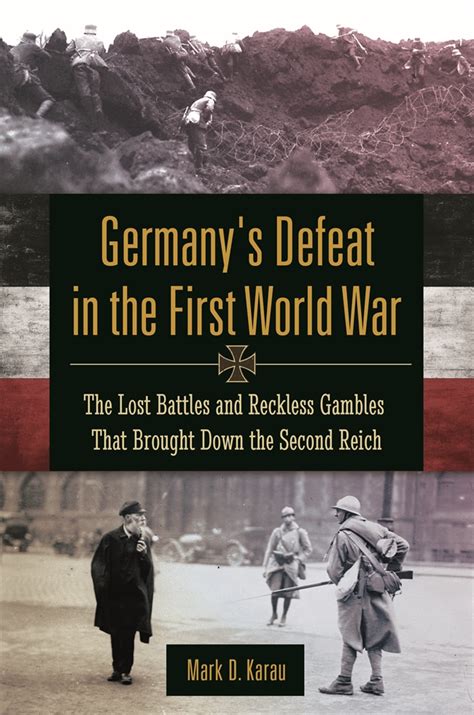 Germanys Defeat In The First World War The Lost Battles And Reckless