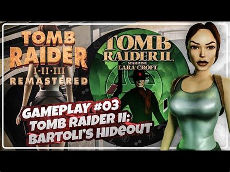 TOMB RAIDER II REMASTERED BARTOLI S HIDEOUT GAMEPLAY 03 TODOS OS