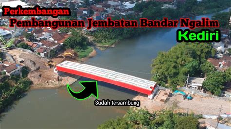 Perkembangan Pembangunan Jembatan Bandar Ngalim Kediri YouTube