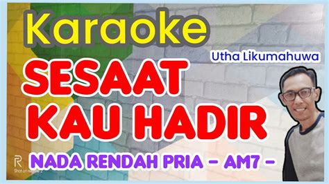 Karaoke Sesaat Kau Hadir Nada Rendah Pria Youtube