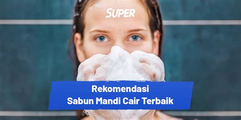 10 Sabun Mandi Cair Terbaik Untuk Kulit Bikin Makin Lembut