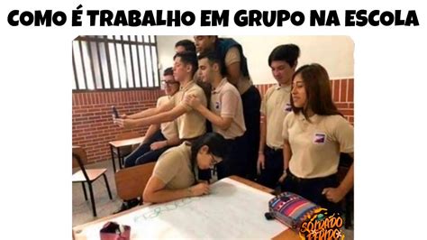 Trabalho Em Grupo Na Escola Memes Em Imagens Youtube