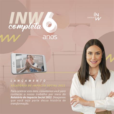 Inw Completa Seis Anos E Lança Relatório De Impacto Social Instituto Nelson Wilians