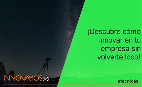 Descubre C Mo Innovar En Tu Empresa Sin Volverte Loco Innovamos As