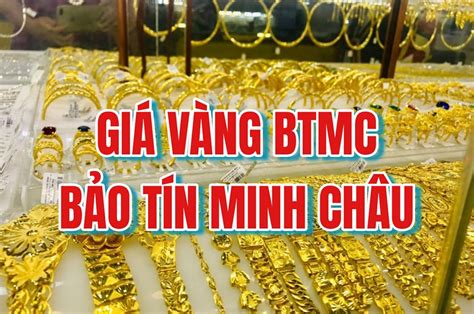 Giá vàng Bảo Tín Minh Châu hôm nay - Bảng giá vàng BTMC 24/7