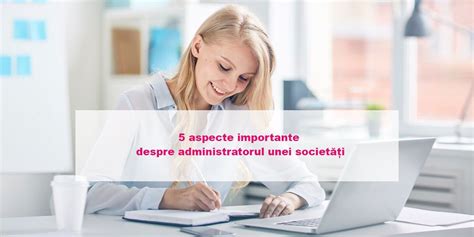 Aspecte Importante Despre Administratorul Unei Societati