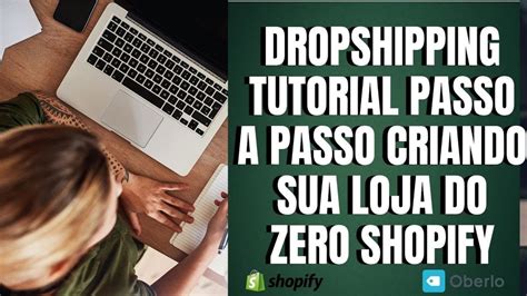 Dropshipping Com Shopify 🤑 Passo A Passo De Como Criar Sua Loja Parte