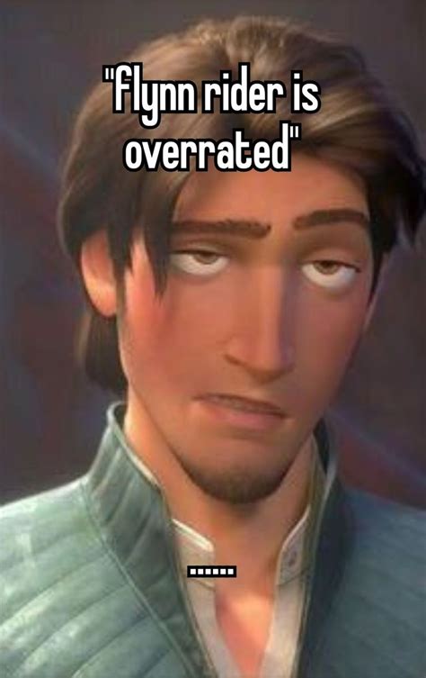 LIKE EXCUSE ME HE S THE BEST Flynn Ryder Flynn Rider Flynn