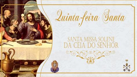 Quinta Feira Santa Santa Missa Solene Da Ceia Do Senhor YouTube