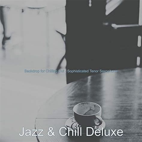 Écouter Backdrop for Chilling Out Sophisticated Tenor Saxophone de