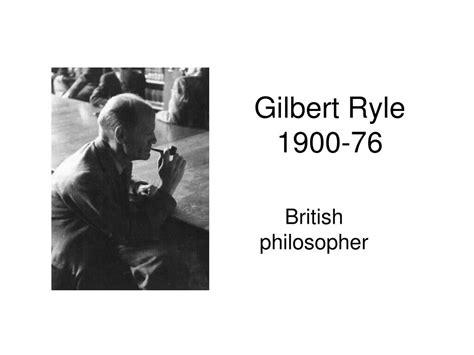 PPT - Gilbert Ryle 1900-76 PowerPoint Presentation, free download - ID ...