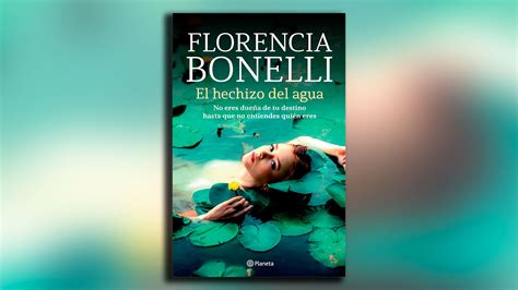 La Bestseller Argentina Florencia Bonelli Vuelve Con “el Hechizo Del Agua” Así Empieza El Libro