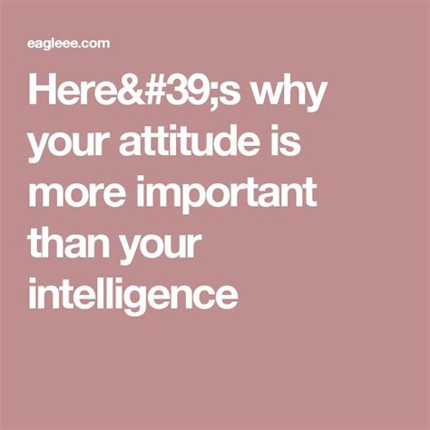 Here S Why Your Attitude Is More Important Than Your Intelligence