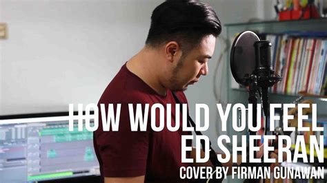 Ed Sheeran How Would You Feel Paean Cover Youtube