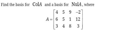 Solved Find The Basis For Cola And A Basis For Nula Where