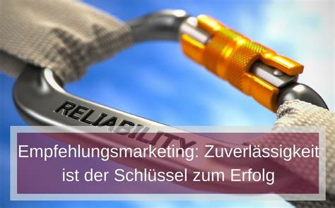 Empfehlungsmarketing Zuverlässigkeit ist der Schlüssel zum Erfolg