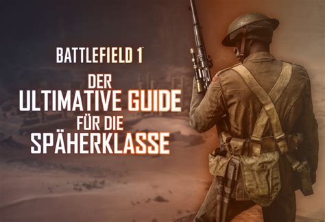 Der Ultimative Guide Für Die Späherklasse In Battlefield 1 Tipps