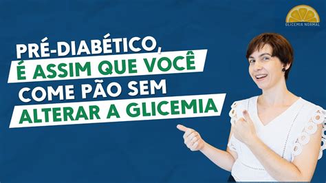 Pré diabético pode comer pão sem alterar a glicemia se for assim YouTube