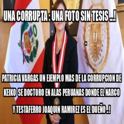 Meme Personalizado UNA CORRUPTA UNA FOTO SIN TESIS PATRICIA