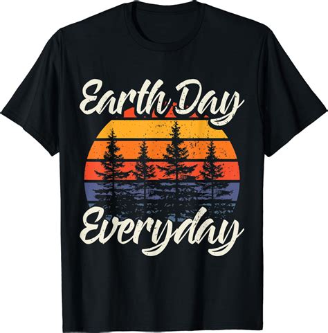 Earth Day Everyday April 22nd Environmentalist T Shirt